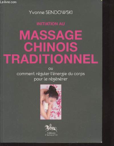 Initiation au massage chinois traditionnel ou comment rguler l'nergie du corps pour le rgnrer