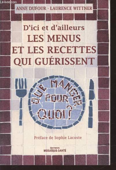 D'ici et d'ailleurs : Les menus et les recettes qui gurissent