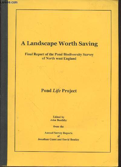 A Landscape Worth Saving. Pond Life Project : Final Report of the Pond Biodiversity survey of north west England.