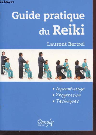 Guide pratique du Reiki : Apprentissage, progression, techniques.