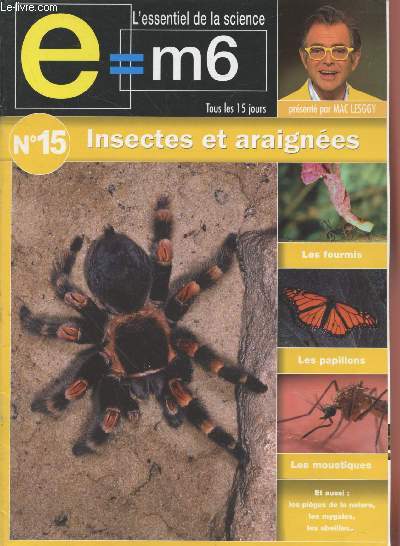 E=M6 L'essentiel de la Science n15 Insectes et Araignes. Sommaire : Les papillons - Les fourmis - Les moustiques - Les piges de la nature - Les mygales - Les abeilles - Quand les inscetes attaquent - etc.
