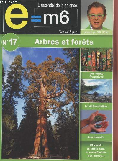 E=M6 L'essentiel de la Science n17 : Arbres et Forts. Sommaire : La diversit des forts du globe - Les princiaples essences des forts tempres - L'tat des forts dans le monde - La fort franaise - Bonsas : un univers miniature - etc.