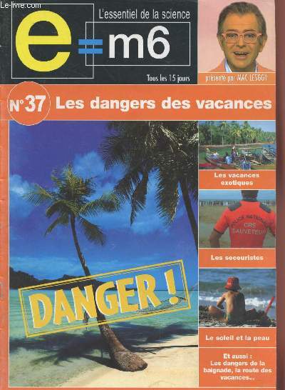 E=M6 L'essentiel de la Science n37 : Les dangers des vacances. Sommaire : Du soleil au fond des yeux - La route des vacances - Les anges gardiens de la mer - Les dangers de la baignade - Le soleil et la peau.