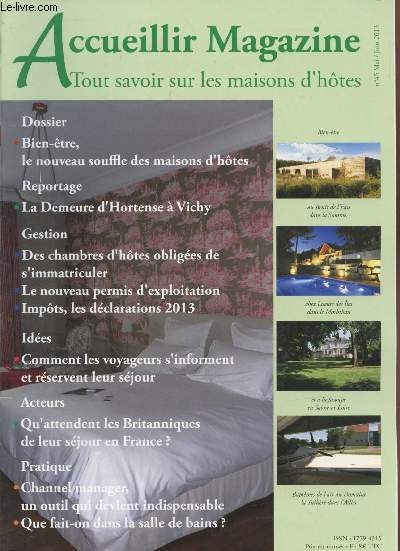 Accueillir Magazine n45 Mai/Juin 2013 : Tout savoir sur les maisons d'htes. Sommaire : Le demeure d'Hortense  Vichy - BIen tre : Le nouveau souffle des maisons d'htes - Qu'attendent les Britanniques de leur sjour en France - etc.