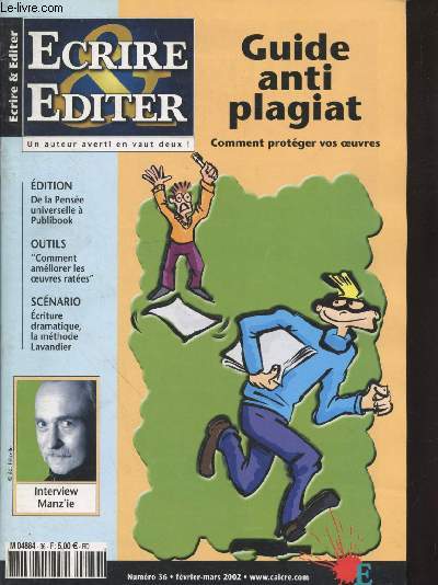 Ecrire & Editer n36 Fvrier-Mars 2002. Un auteur averit en vaut deux ! Sommaire : Guide anti plagiait: Comment protger vos oeuvres.- Le dpt lgal : moyen le plus sr de protger une oeuvre : l'diter ! - Un week end scnario  Aleph-Ecriture - etc.