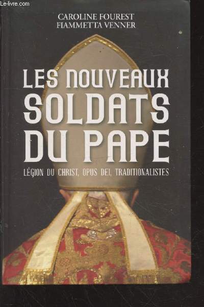 Les nouveaux soldats du Pape : Lgion du Christ, Opus Dei, Traditionnalistes.