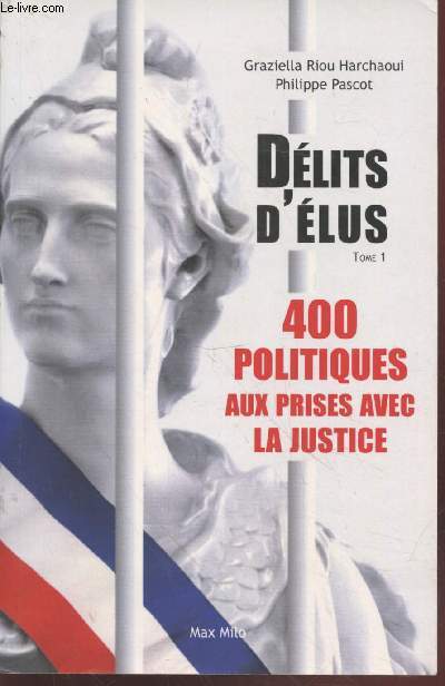 Dlits d'lus : 400 politiques aux prises avec la justice Tome 1.