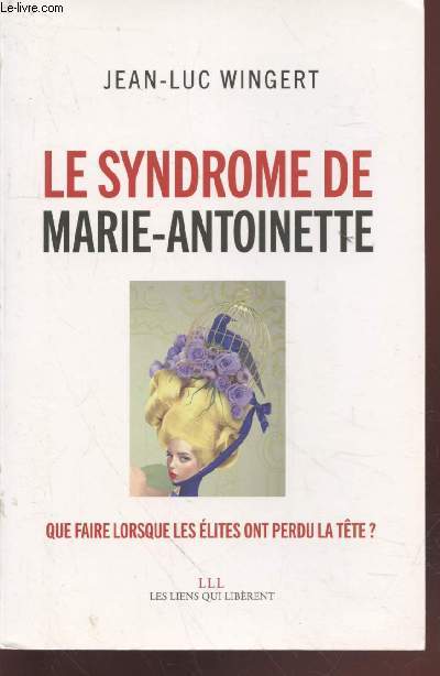 Le sydrome de Marie-Antoinette : Que faire lorsque les lites ont perdu la tte ?