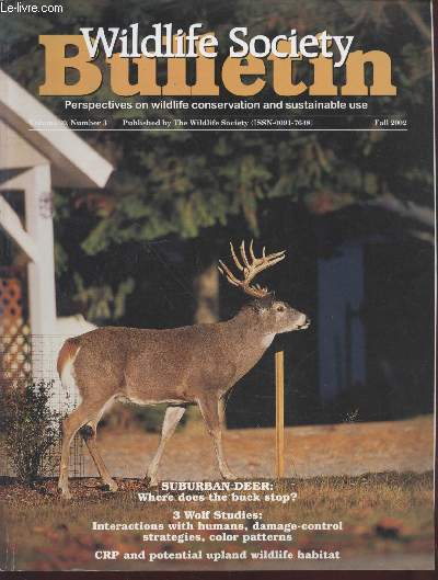 Wildlife Society Bulletin Volume 30 n3 : Suburban Deer : Where does the buck stop ? - 3 Wolf Studies : Sommaire : Interactions with humans, damage-control strategies, color patterns - CRP and potential upland wildlife habitat - etc.