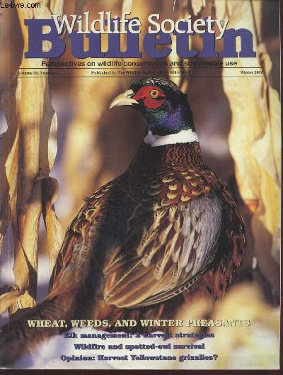Wildlife Society Bulletin Volume 30 n4. Sommaire : Wheat, weeds, and winter pheasants - Elk managements : 2 harvest strategies - Wildfire and spotted owl survival - Harvest Yellowstone grizzlies ? - A technique to locate isolated populations etc.