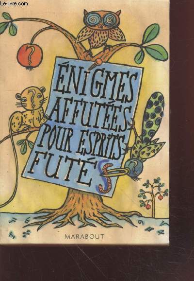 Enigmes affutes pour esprits futs (en 3 volumes) : Enigmes subtiles pour esprits agiles - Enigmes tordues pour esprits pointus - Enigmes coriaces pour esprits tenaces. (Collection : 