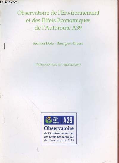 Observatoire de l'Environnement et des Effets Economiques de l'Autoroute A39 Section Dole - Bourg-en-Bresse : Prsentation et programme.