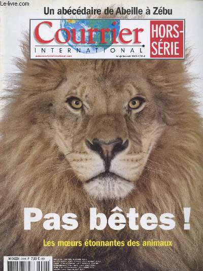 Courrier International Hors-Série Juin, juillet, août 2009 : Pas bêtes ! Les moeurs étonnantes des animaux. Sommaire : Un abécédaire de Abeille à Zébu.