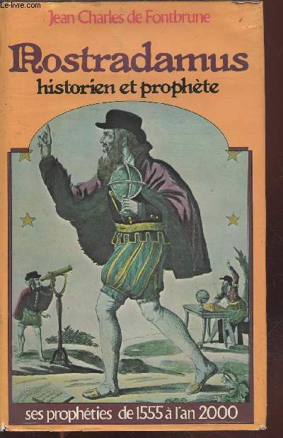 Nostradamus, Historien et prophte : Les prophties de 1555  l'an 2000.