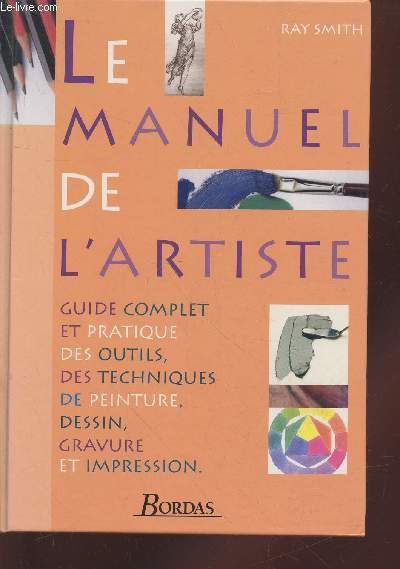 Le Manuel de l'artiste : Guide complet et pratique des outils, des techniques de peinture, dessin, gravure et impression.