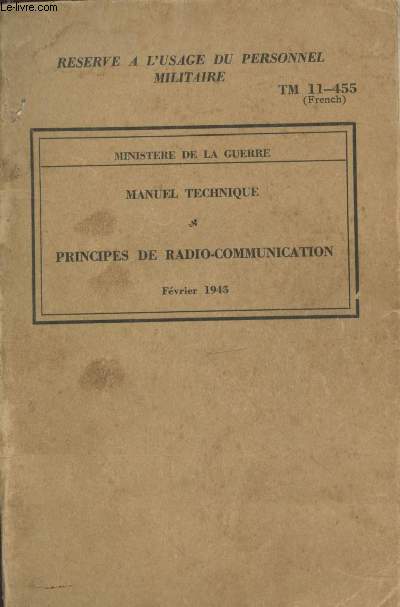 TM 11-455 Fvrier 1945: Manuel technique : Principes de radio-communication. Rserv  l'usage du personnel militaire.