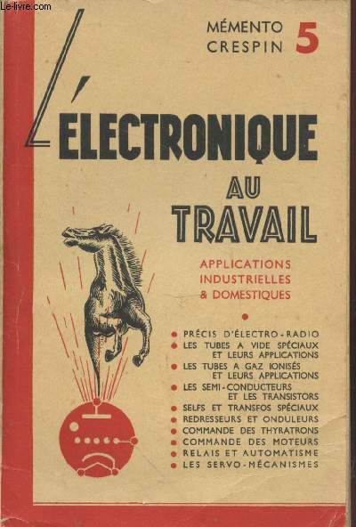 Mmento Crespin : L'lectronique au travail : I. Etude des applications de l'lectronique  l'ndustrie et  la vie pratique.