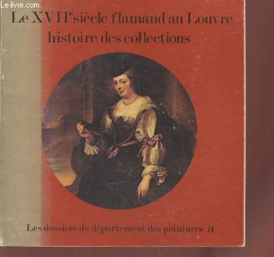 Le XVIIe sicle flamand au Louvre : Histoire des Collections. (Collection : 