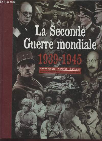 La Seconde Guerre Mondiale 1939-1945 : Chronologie, analyse, dossier pour comprendre le plus grand conflit du XXe sicle.