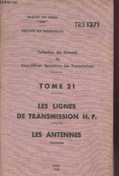 TRS 1371. Collection des Manuels du Sous-Officier Spcialiste des Transmissions :Tome 21. Les lignes de transmission H.F. - Les antennes.