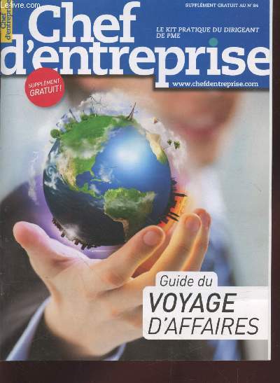 Chef d'Entreprise Supplment au n84 - Le kit pratique du dirigeant de PME : Sommaire : Agence de voyages et Mice : comment arbitrer ? - La scurt des voyageurs et de leurs donnes - Focus sur les plateformes de rservation htelire - etc.