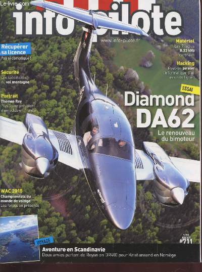 Info-Pilote n711 Juin 2015 : Diamond DA62 le renouveau du bimoteur. Sommaire : Vol montagne : spcialit des sommets - Licence : comment la rcuprer en toute srnit - Aventure en Norvge pour deux amies en DR400 - etc.