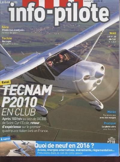 Info-Pilote n718 Janvier 2016 : Tecnam P2010 en club. Sommaire : La photo arienne pour les nuls - MTO ne jouez pas avec les nuages - Essai du Tecnam P2010 par l'ACBB de Saint-Cyr-l'Ecole - Beringer rinvente le train - etc.