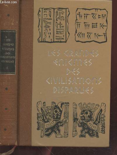 Les Grandes nigmes des civilisations disparues. Tome 1 : La Grve, Rome, Le Moyen Orient.