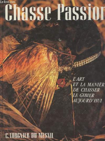 Chasse Passion : L'art et la manire de chasser le gibier aujourd'hui