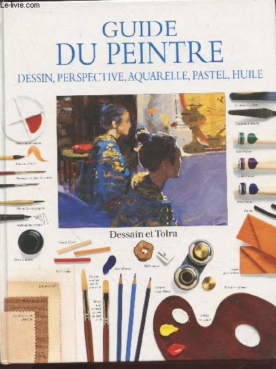 Guide du Peintre : Dessin, perspective, aquarelle, pastel, huile (Collection : 
