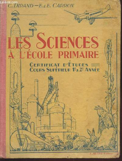 Les Sciences  l'Ecole Pirmaire : Certificat d'Etudes, Cours suprieur 1re et 2e Anne : Livre de l'lve