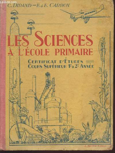 Les Sciences  l'Ecole Pirmaire : Certificat d'Etudes, Cours suprieur 1re et 2e Anne : Livre de l'lve