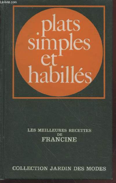 Plats simples et habills : Les meilleures recetts de Francine (Collection : 