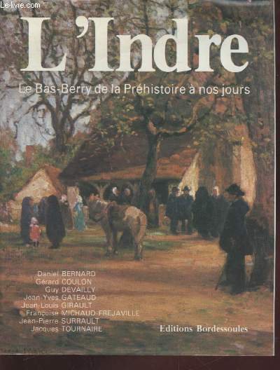 L'Indre : Le Bas-Berry de la prhistoire  nos jours (Collection : 