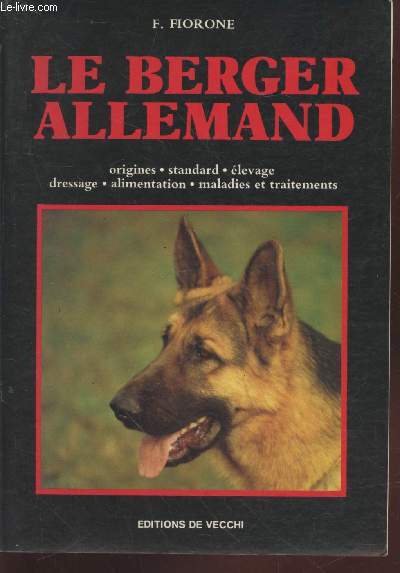 Le Berger Allemand : Origines, standard, levage, dressage, alimentation, maladies et traitement