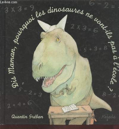Dis Maman... pourquoi les dinosaures ne vont-ils pas  l'cole ?