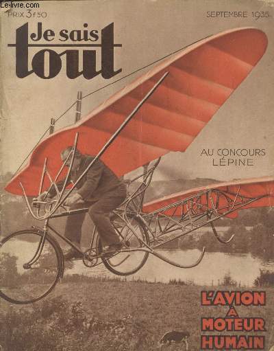 Je sais tout n357 septembre 1935 : L'avion  moteur humain - Au concours Lpine. Sommaire :Pour avoir une frote poigne et de beaux avant-bras - Le gouvernement laisse vendre chaque anne 100 millions de moules empoisonnes par Gaston Conduch - etc.
