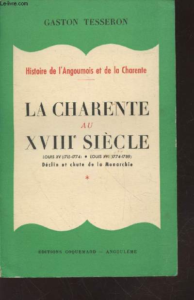 La Charente au XVIIIe sicle : Louis XV (1715-1774) Louis XVI (1774-1789) - Dclin et chute de la Monarchie (Collection : 