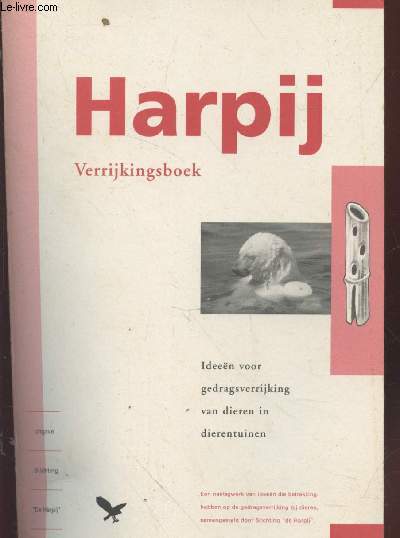 Harpij Verrijkingsboek : Ideen voor gedragsverrijking van dieren in dierentuinen
