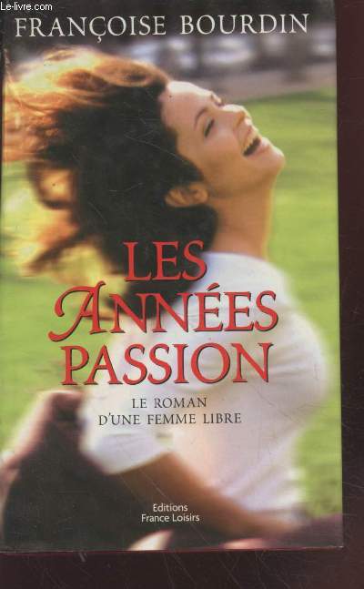 Les annes passion : Le roman d'une femme libre