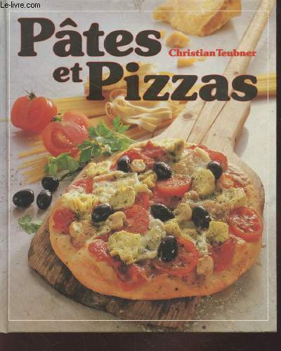 Pâtes et Pizzas : 100 recettes illustrées pour toutes les occasions