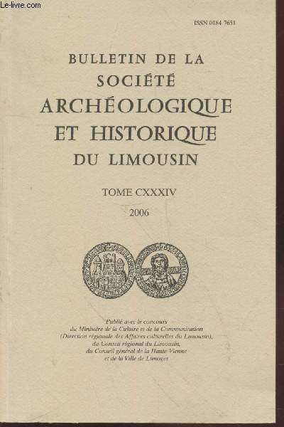 Bulletin de la Socit Archologique et Historique du Limousin Tome CXXXIV. Sommaire : L'interrgne de 1574 observ depuis l'abbaye de Grandmont par Alain Brissaud - Les btiments de l'abbaye de la Rgle au XVIIe sicle par Michel Toulet - etc.