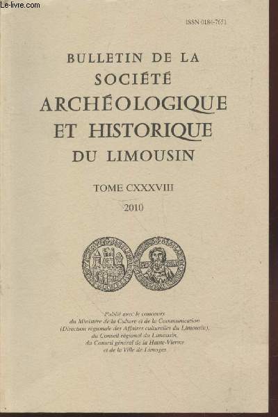 Bulletin de la Socit Archologique et Historique du Limousin Tome CXXXVIII. Sommaire : Le syndicat patronal de la porcelaine de Limoges des origines au lendemain de la Premire Guerre Mondiale par Jacques Plainemaison - Chteau-Chervix au Moyen Age etc