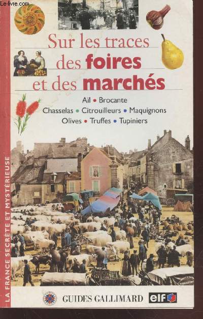Sur les traces des foires et des marchs : Al, Brocante, Chasselas, Citrouilleurs, Maquignons, Olives, Truffes, Tupiniers (Collection : 