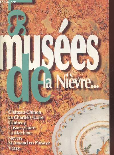 Les Muses de la Nivre : Chteau Chinon, La Charit s/Loire, Clamecy, Cosne s/Loire, La Mahcine, Nevers, St Amand en Puisaye, Varzy.
