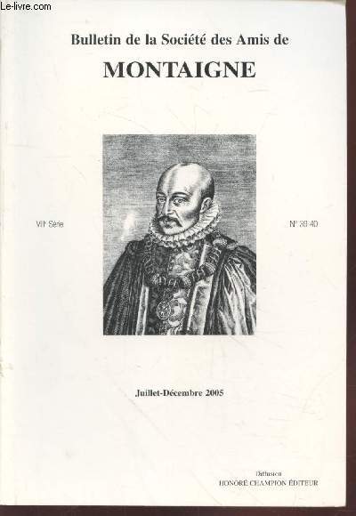 Bulletin de la Socit des Amis de Montaigne VIIIe srie n39-40 Juillet-Dcembre 2005. Sommaire : Les lois de Platon dans les Essais de Montaigne par J.L. Llinas Begon - Spiritualit - Corporalit chez Montaigne : de l'tre au texte par M. Litsardaki etc