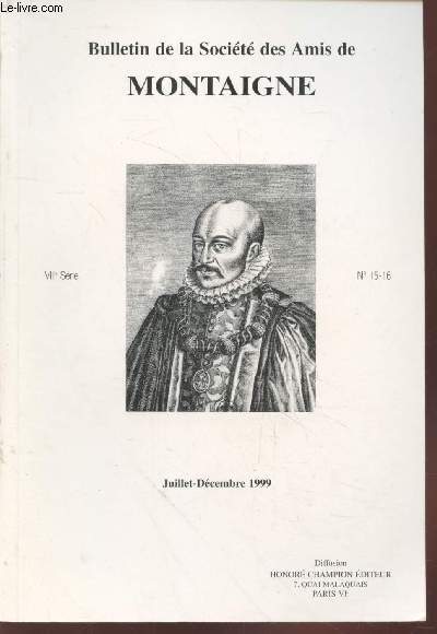 Bulletin de la Socit des Amis de Montaigne VIIIe srie n15-16 Juillet-Dcembre 1999. Sommaire : La dsobissance volontaire par Patrick Hochart - La lieu de Montaigne par J.P. Levraud - Le sur-venir de l'enfance dans les Essais de Montaigne par etc.