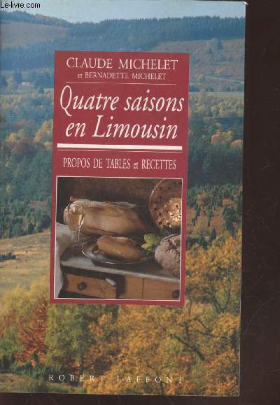 Quatre saisons en Limousin : Propos de tables et recettes.