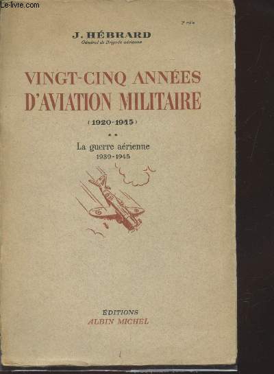 Vingt-cinq annes d'aviation militaire (1920-1945) Tome 2 : La guerre arienne 1939-1945