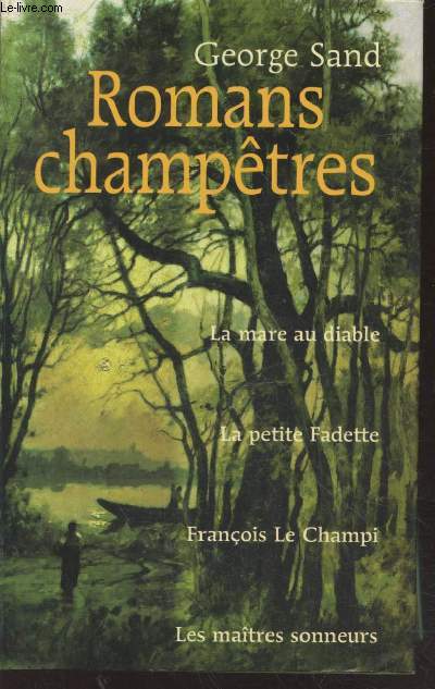 Romans champtres : La mare au diable - La petite Fadette - Franois le Champi - Les matres sonneurs